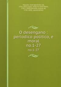O desengano : periodico politico, e moral. no.1-27