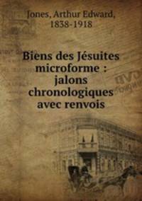 Biens des Jsuites microforme : jalons chronologiques avec renvois