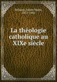 La thologie catholique au XIXe sicle