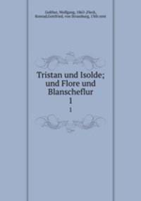 Tristan und Isolde; und Flore und Blanscheflur. 1