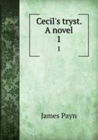 Cecil`s tryst. A novel. 1