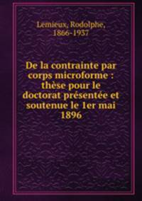 De la contrainte par corps microforme : thse pour le doctorat prsente et soutenue le 1er mai 1896