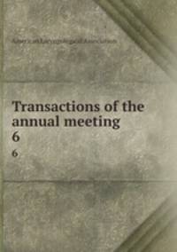 Transactions of the annual meeting. 6