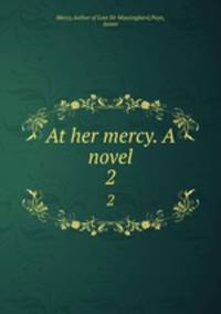 At her mercy. A novel. 2