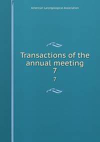 Transactions of the annual meeting. 7