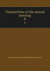 Transactions of the annual meeting. 8