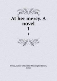 At her mercy. A novel. 1