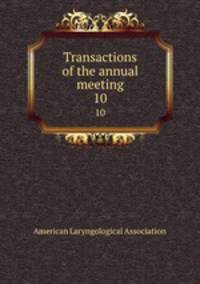 Transactions of the annual meeting. 10