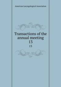 Transactions of the annual meeting. 13
