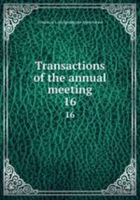 Transactions of the annual meeting. 16