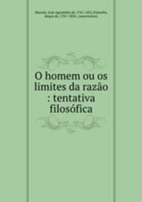 O homem ou os limites da razo : tentativa filosfica