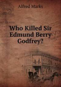 Who Killed Sir Edmund Berry Godfrey?