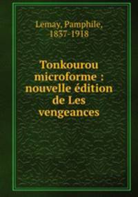 Tonkourou microforme : nouvelle dition de Les vengeances
