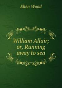 William Allair; or, Running away to sea