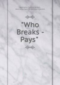 "Who Breaks - Pays" .