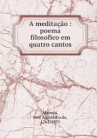 A meditao : poema filosofico em quatro cantos
