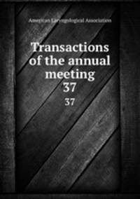 Transactions of the annual meeting. 37