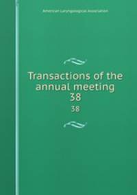 Transactions of the annual meeting. 38