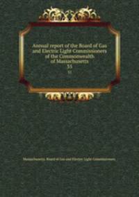 Annual report of the Board of Gas and Electric Light Commissioners of the Commonwealth of Massachusetts. 35