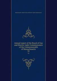 Annual report of the Board of Gas and Electric Light Commissioners of the Commonwealth of Massachusetts. 32