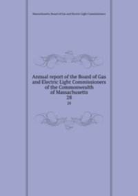 Annual report of the Board of Gas and Electric Light Commissioners of the Commonwealth of Massachusetts. 28