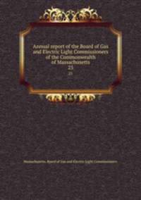 Annual report of the Board of Gas and Electric Light Commissioners of the Commonwealth of Massachusetts. 25