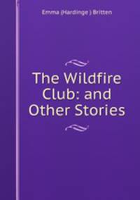 The Wildfire Club: and Other Stories