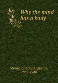 Why the mind has a body