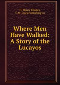 Where Men Have Walked: A Story of the Lucayos