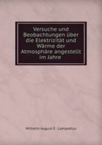 Versuche und Beobachtungen ber die Elektrizitt und Wrme der Atmosphre angestellt im Jahre .
