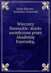 Wieczory florenckie: dzieo uwieczone przez Akademi francusk,