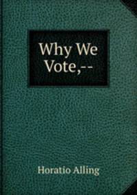 Why We Vote,--