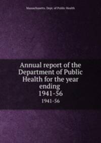 Annual report of the Department of Public Health for the year ending .. 1941-56