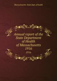 Annual report of the State Department of Health of Massachusetts. 1916