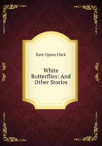 White Butterflies: And Other Stories