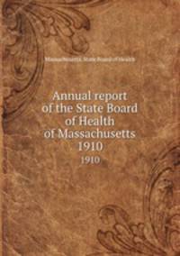 Annual report of the State Board of Health of Massachusetts. 1910