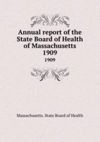 Annual report of the State Board of Health of Massachusetts. 1909