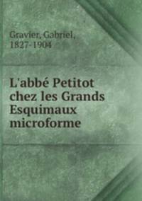 L`abb Petitot chez les Grands Esquimaux microforme