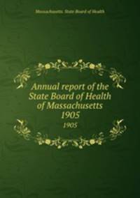 Annual report of the State Board of Health of Massachusetts. 1905