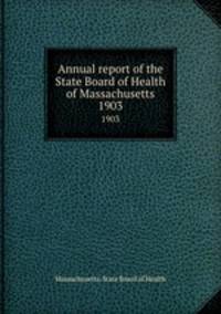 Annual report of the State Board of Health of Massachusetts. 1903