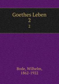 Goethes Leben. 2