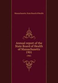 Annual report of the State Board of Health of Massachusetts. 1901
