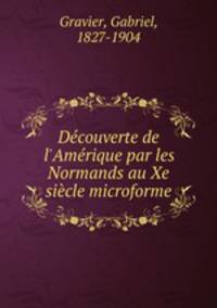 Dcouverte de l`Amrique par les Normands au Xe sicle microforme