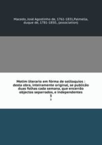Motim literario em frma de soliloquios : desta obra, inteiramente original, se publico duas folhas cada semana, que encerro objectos separrados, e independentes. 3
