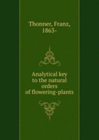 Analytical key to the natural orders of flowering-plants
