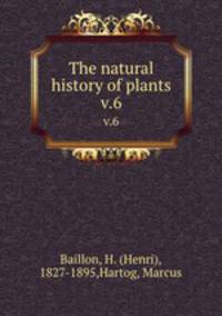 The natural history of plants. v.6