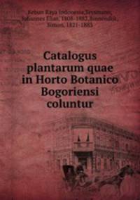 Catalogus plantarum quae in Horto Botanico Bogoriensi coluntur