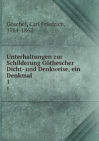 Unterhaltungen zur Schilderung Gthescher Dicht- und Denkweise, ein Denkmal. 1