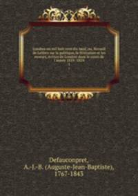 Londres en mil huit cent dix neuf, ou, Recueil de Lettres sur la politique, la littrature et les moeurs, crites de Londres dans le cours de l`anne 1819 -1824. 1
