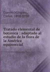 Tratado elemental de botnica : adaptado al estudio de la flora de la Amrica equinoccial